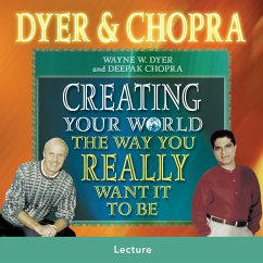 Creating Your World The Way You Really Want It To Be (MP3-Download) - Chopra, Deepak; Dyer, Dr. Wayne W.