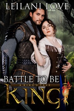 Battle To Be King (A King's Tale, #3) (eBook, ePUB) - Love, Leilani
