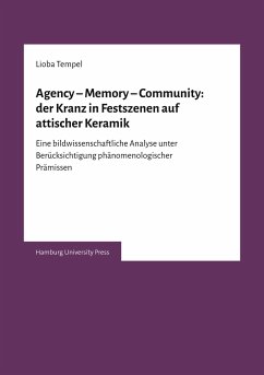 Agency ¿ Memory ¿ Community: der Kranz in Festszenen auf attischer Keramik - Tempel, Lioba