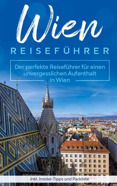 Wien Reiseführer: Der perfekte Reiseführer für einen unvergesslichen Aufenthalt in Wien inkl. Insider-Tipps und Packliste - Loerts, Amelie