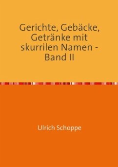 Gerichte, Gebäcke, Getränke mit skurrilen Namen - Band II - Schoppe, Ulrich
