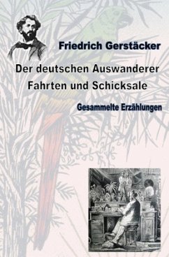 Der deutschen Auswanderer Fahrten und Schicksale - Gerstäcker, Friedrich