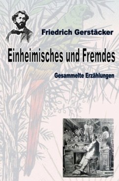 Einheimisches und Fremdes - Gerstäcker, Friedrich