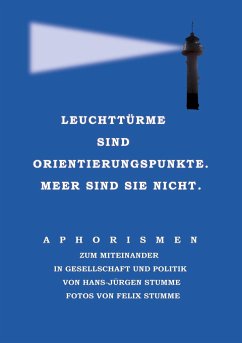 Leuchttürme sind Orientierungspunkte. Meer sind sie nicht. - Stumme, Hans-Jürgen