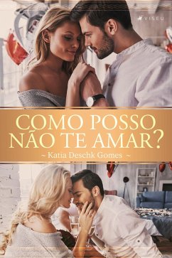 Como posso não te amar? (eBook, ePUB) - Gomes, Katia Deschk