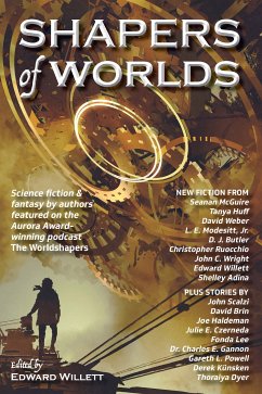 Shapers of Worlds (eBook, ePUB) - Powell, Gareth L.; Mcguire, Seanan; Lee, Fonda; Ruocchio, Christopher; Brin, David; Butler, D. J.; Gannon, Charles E.; Weber, David; Haldeman, Joe; Willett, Edward; Huff, Tanya; Scalzi, John; Wright, John C.; Modesitt, Jr.; Czerneda, Julie E.; Adina, Shelley; Künsken, Derek; Dyer, Thoraiya