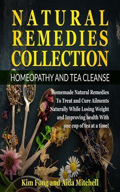 Natural Remedies Collection: Homeopathy and Tea Cleanse (eBook, ePUB) - Fong, Kim; Mitchell, Aida