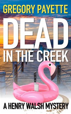 Dead in the Creek (Henry Walsh Private Investigator Series, #6) (eBook, ePUB) - Payette, Gregory