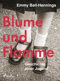 Blume und Flamme. Geschichte einer Jugend (eBook, ePUB)