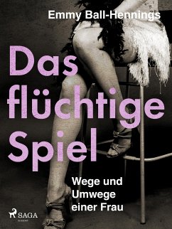 Das flüchtige Spiel. Wege und Umwege einer Frau (eBook, ePUB) - Ball-Hennings, Emmy