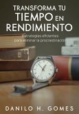 Transforma tu tiempo en rendimiento (eBook, ePUB) Transforma tu tiempo en rendimiento (eBook, ePUB)