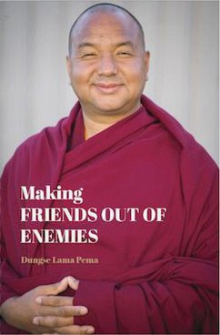 Making Friends Out of Enemies (eBook, ePUB) - Tsewang, Lama Pema