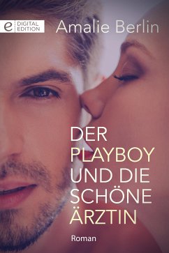 Der Playboy und die schöne Ärztin (eBook, ePUB) - Berlin, Amalie