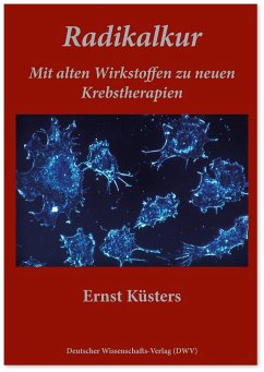 Radikalkur. Mit alten Wirkstoffen zu neuen Krebstherapien - Küsters, Ernst