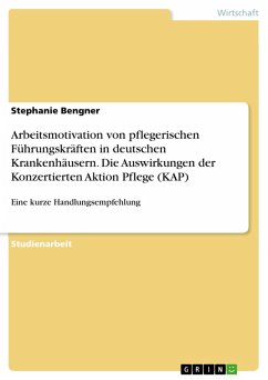 Arbeitsmotivation von pflegerischen Führungskräften in deutschen Krankenhäusern. Die Auswirkungen der Konzertierten Aktion Pflege (KAP) (eBook, PDF) - Bengner, Stephanie