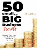 50 Small to Big Business Secret: How to Turn Your Startup into a Unicorn in No-time! (eBook, ePUB)