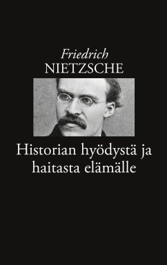 Historian hyödystä ja haitasta elämälle (eBook, ePUB) - Nietzsche, Friedrich