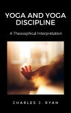 Yoga and Yoga Discipline, A Theosophical Interpretation (eBook, ePUB)