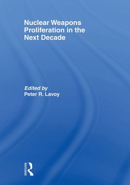 Nuclear Weapons Proliferation in the Next Decade (eBook, PDF) Nuclear Weapons Proliferation in the Next Decade (eBook, PDF)