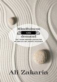 Mindfulness on Demand - The 7 simple meditation practices that will make you clam, peaceful, and present (eBook, ePUB) Mindfulness on Demand - The 7 simple meditation practices that will make you clam, peaceful, and present (eBook, ePUB)
