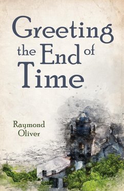 Greeting the End of Time (eBook, PDF) - Oliver, Raymond