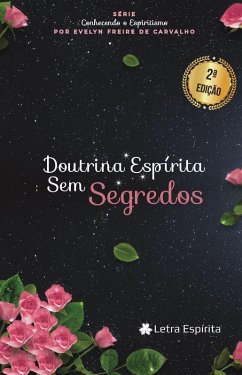 Doutrina Espírita Sem Segredos (eBook, ePUB) - de Carvalho, Evelyn Freire