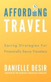 Affording Travel: Money Saving Strategies For Financially Savvy Travelers (eBook, ePUB)