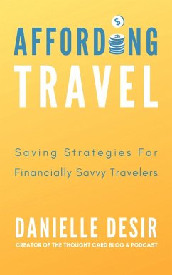 Affording Travel: Money Saving Strategies For Financially Savvy Travelers (eBook, ePUB) - Corbett, Danielle Desir