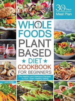 Whole Foods Plant Based Diet Cookbook for Beginners: The Healthy and Delicious Recipes with 30 Days Meal Plan to Kick-Start Healthy Eating - Maurer, Sarah