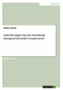 Anforderungen bei der Gestaltung intergenerationeller Lernprozesse - Schall, Nadine