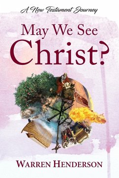 May We See Christ? - A New Testament Journey - Henderson, Warren A