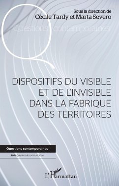 Dispositifs du visible et de l'invisible dans la fabrique des territoires - Tardy, Cécile; Severo, Marta