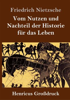 Vom Nutzen und Nachteil der Historie für das Leben (Großdruck) - Nietzsche, Friedrich