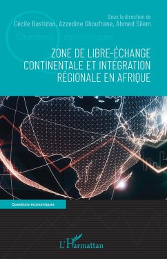 Zone de libre-échange continentale et intégration régionale en Afrique - Bastidon, Cécile; Ghoufrane, Azzedine; Silem, Ahmed