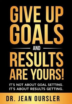 GIVE UP GOALS AND RESULTS ARE YOURS! - Oursler, Jean