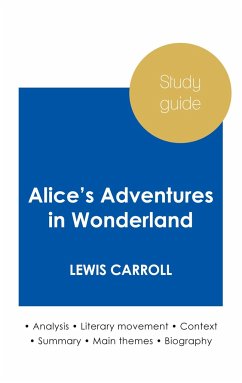 Study guide Alice's Adventures in Wonderland by Lewis Carroll (in-depth literary analysis and complete summary) - Carroll, Lewis