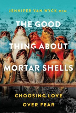 The Good Thing About Mortar Shells - Wyck, Jennifer van