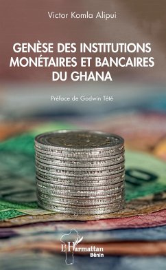 Genèse des institutions monétaires et bancaires du Ghana - Komla Alipui, Victor