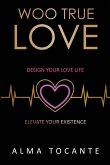 Woo True Love: Design your love life. Elevate your existence.