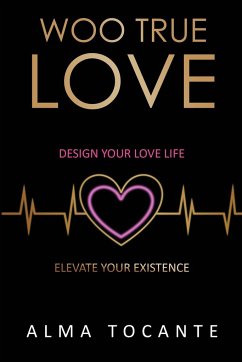 Woo True Love: Design your love life. Elevate your existence. - Tocante, Alma