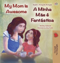 My Mom is Awesome (English Portuguese Bilingual Children's Book - Portugal) - Admont, Shelley; Books, Kidkiddos