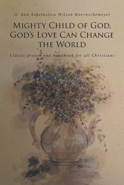Mighty Child of God, God's Love Can Change the World - Hoernschemeyer, O. Ann Scholastica Wils