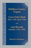 Middlesex County.,Virginia Court Order Book (May 1783 - April 1784) and Land Records (October 17854- 1790)