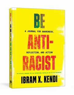 Be Antiracist: A Journal for Awareness, Reflection, and Action - Kendi, Ibram X.