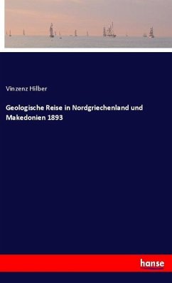 Geologische Reise in Nordgriechenland und Makedonien 1893 - Hilber, Vinzenz