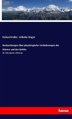 Beobachtungen über physiologische Veränderungen der Stimme und des Gehörs - Heller, Richard;Mager, Wilhelm