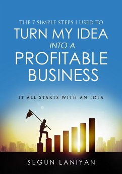 7 Simple Steps I Used To Turn My Idea into a Profitable Business (eBook, ePUB) - Laniyan, Segun