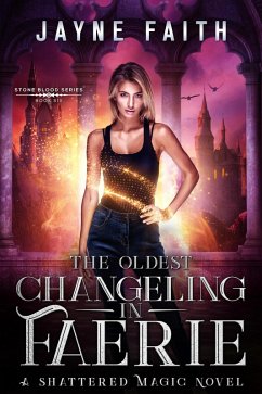 The Oldest Changeling in Faerie (Stone Blood Series, #6) (eBook, ePUB) - Faith, Jayne