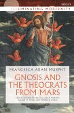 Gnosis and the Theocrats from Mars (eBook, PDF) Gnosis and the Theocrats from Mars (eBook, PDF)