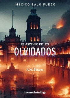 El ascenso de los olvidados. (Colección México Bajo Fuego, #2) (eBook, ePUB) - Bengoa, A. M.